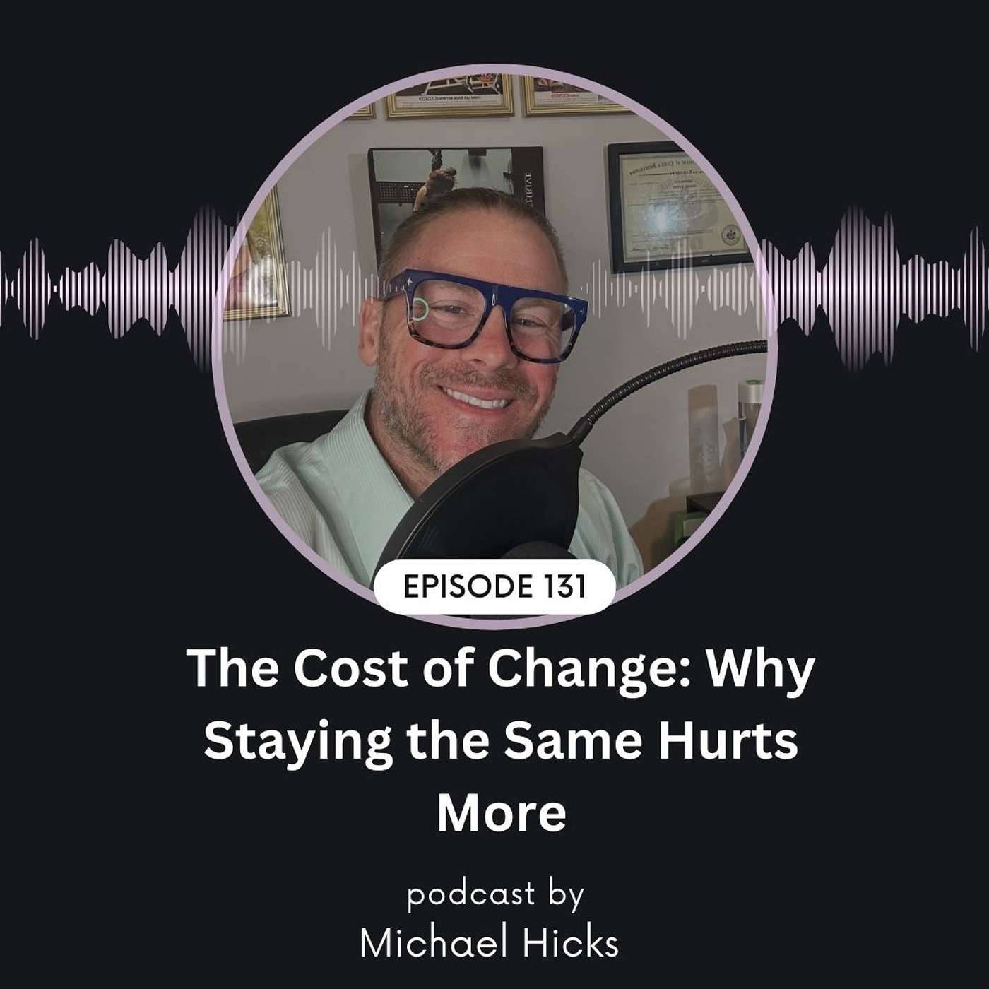 The Cost of Change: Why Staying the Same Hurts More EP: 131