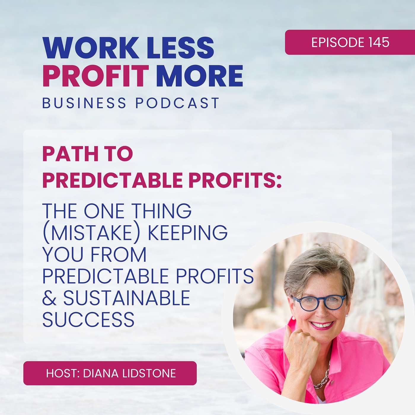 Ep. 145 – The ONE Thing (mistake) Keeping You From Predictable Profits & Sustainable Success