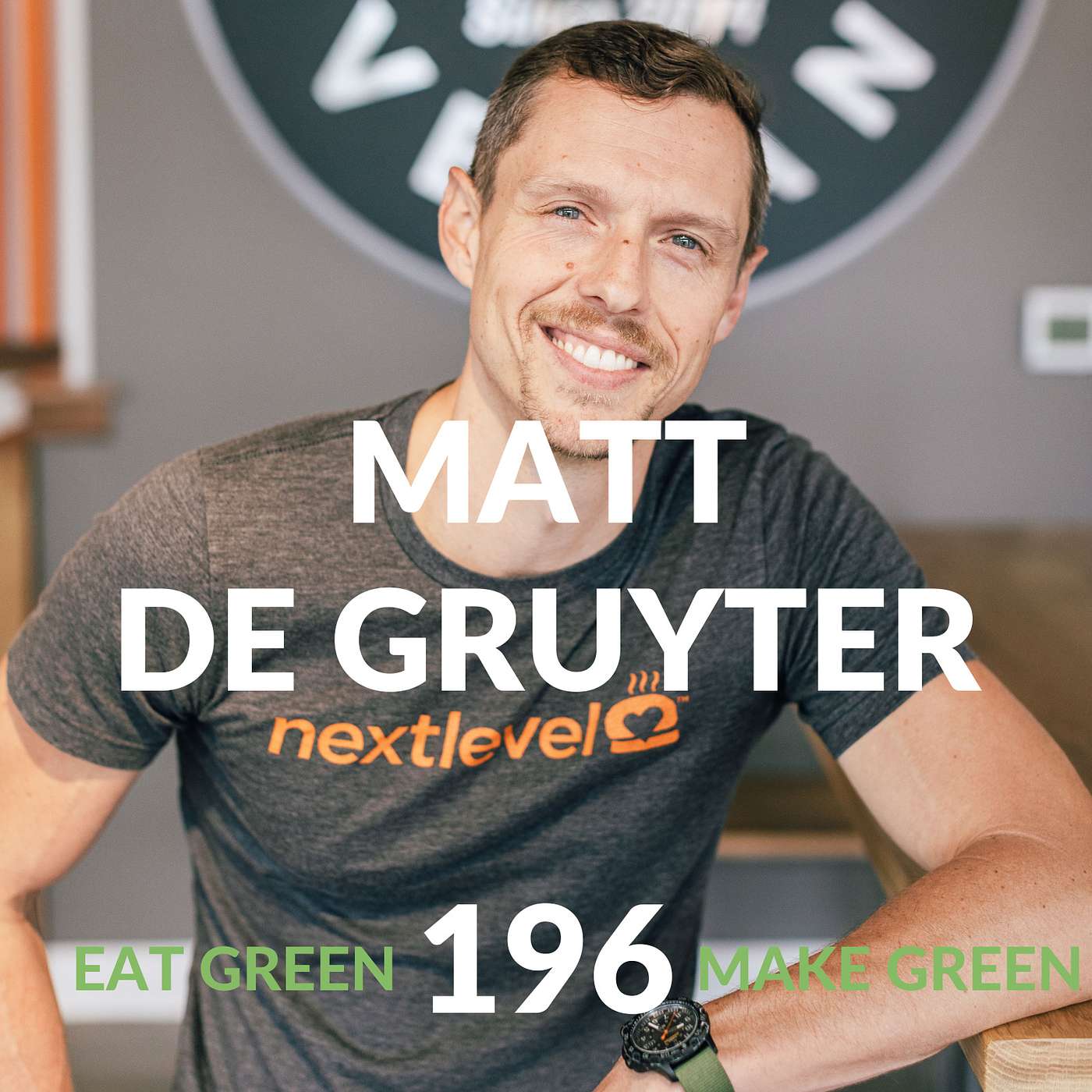 Episode 196: Matt de Gruyter & A Next Level Life