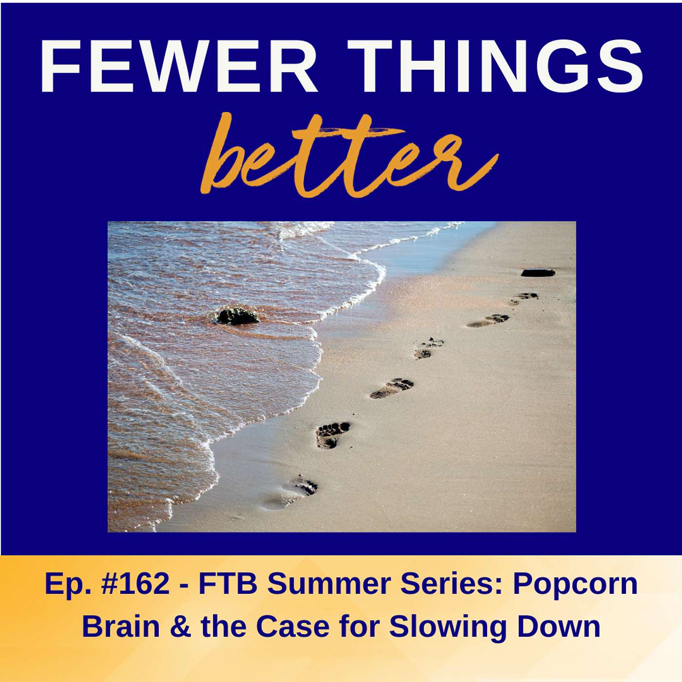 Ep. 162 - FTB Summer Series | Popcorn Brain & the Case for Slowing Down