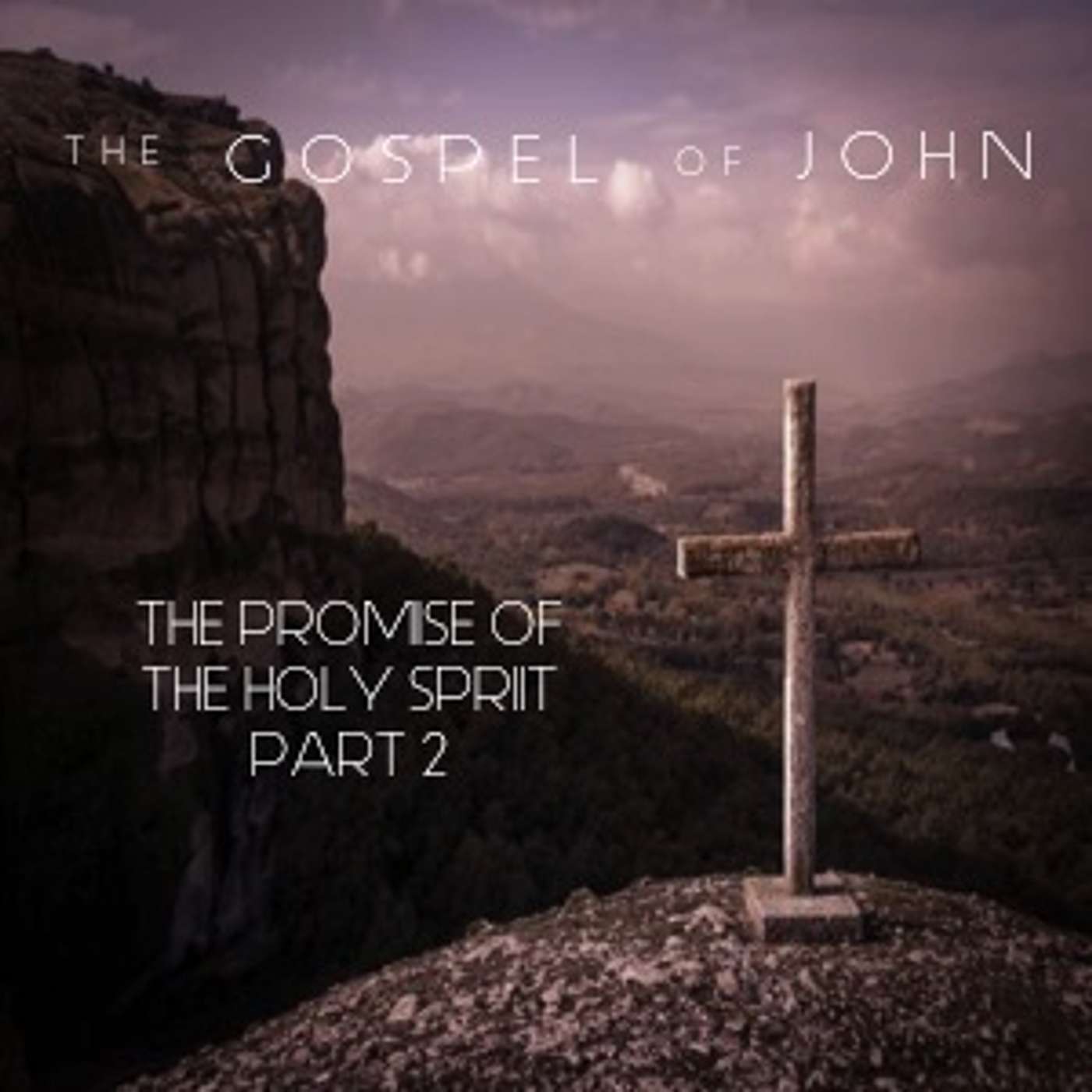 The Gospel Of John - The Promise Of The Holy Spirit Part 2 episode artwork