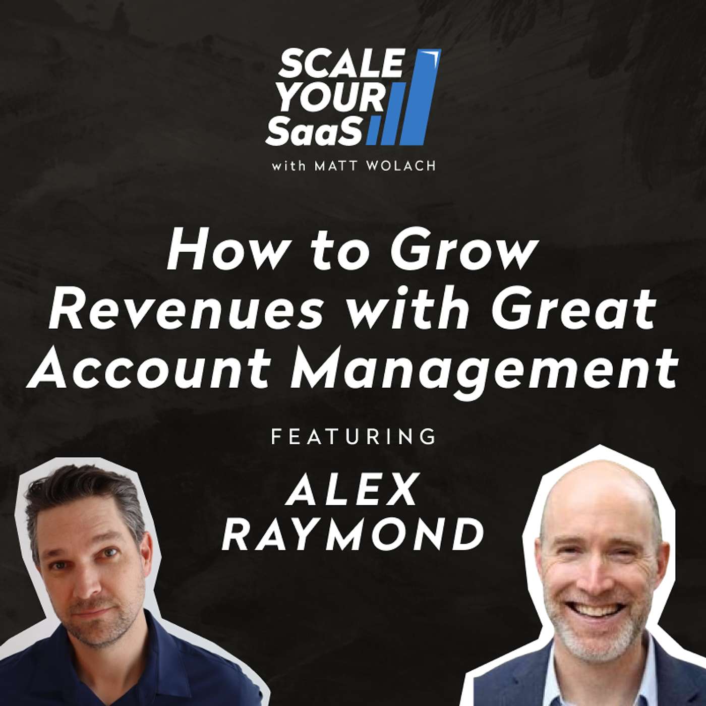 318: How to Grow Revenues with Great Account Management - with Alex Raymond