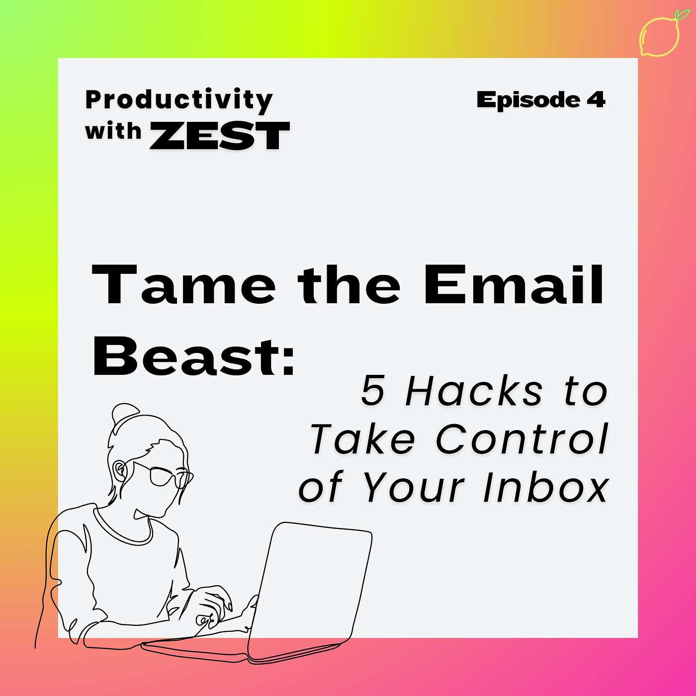 4 | Tame the Email Beast: 5 Hacks to Take Control of Your Inbox episode artwork