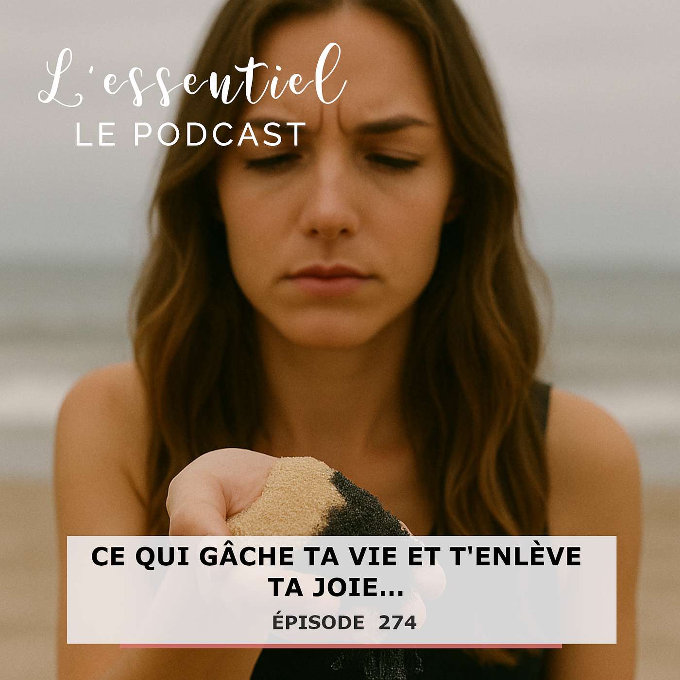 Ep # 274 :  Ce qui gâche ta vie et t'enlève ta joie…