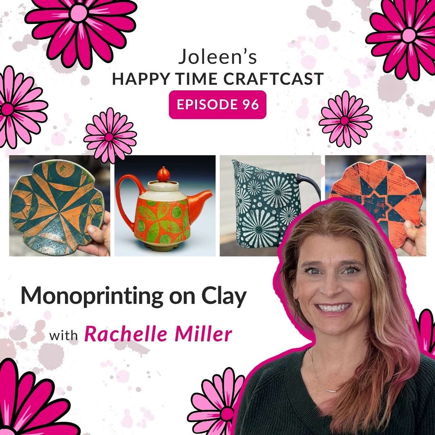 Monoprinting on Clay with Rachelle Miller – Joleen's Happy Time Craftcast 96 episode artwork