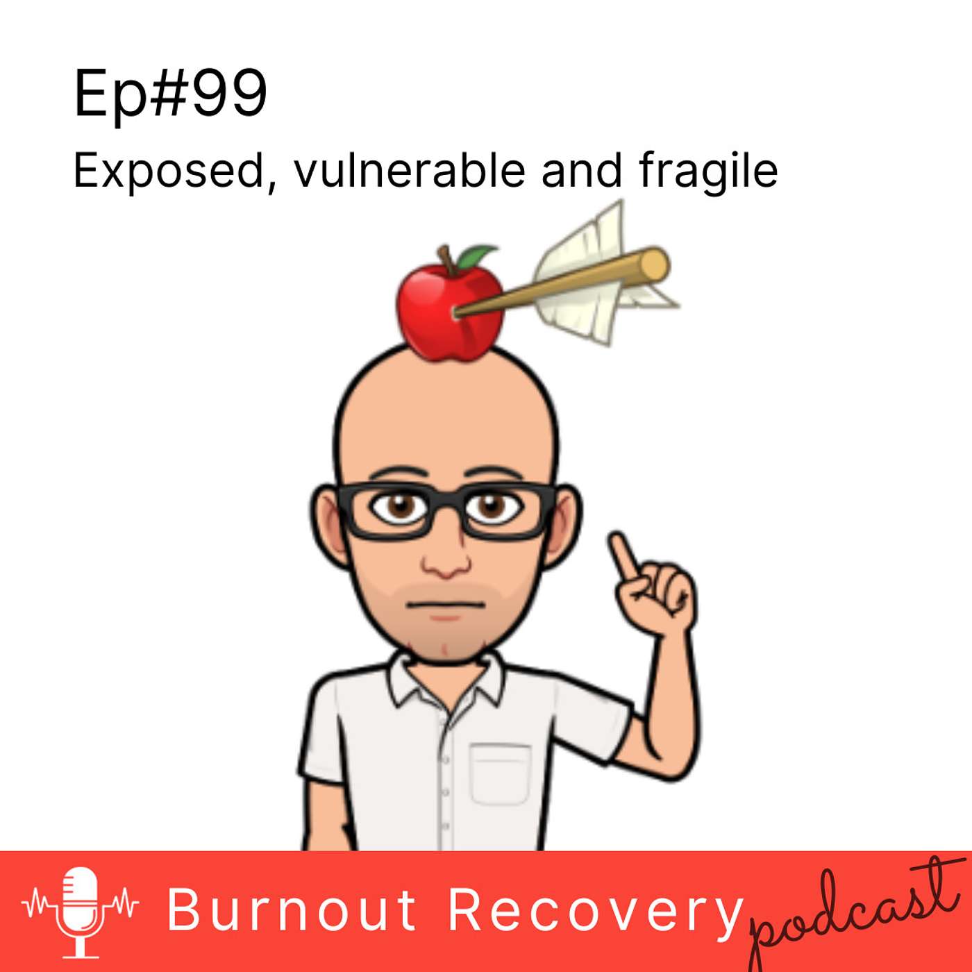 Ep#99 Exposed, vulnerable and fragile