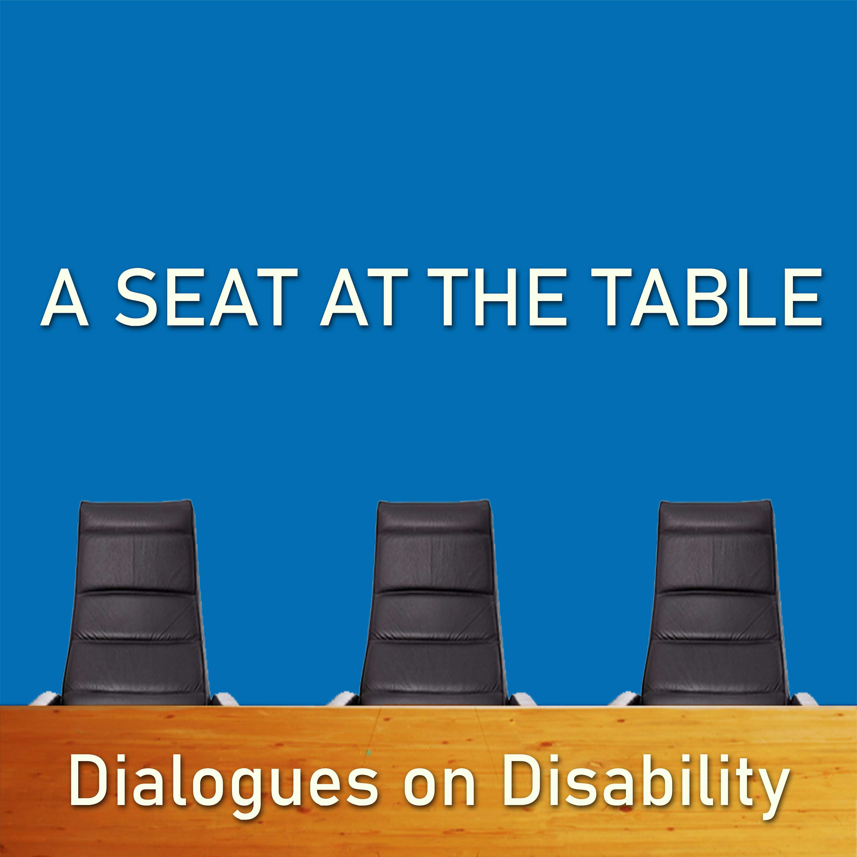 A Seat At The Table: Dialogues on Disability podcast artwork