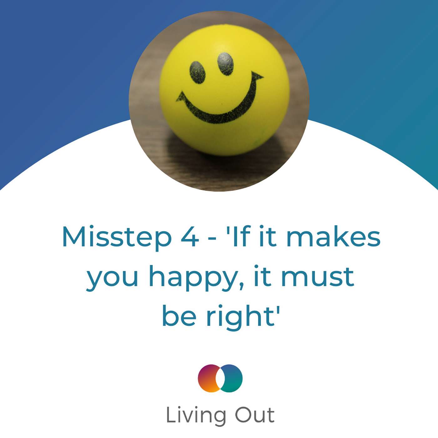 Misstep 4 - 'If it makes you happy, it must be right' (The Plausibility Problem #4)