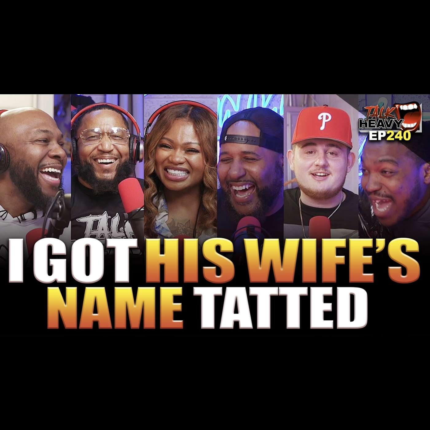 TALKHEAVY PODCAST EP:240 - I WENT & GOT HIS WIFE’S NAME TATTED ON ME episode artwork
