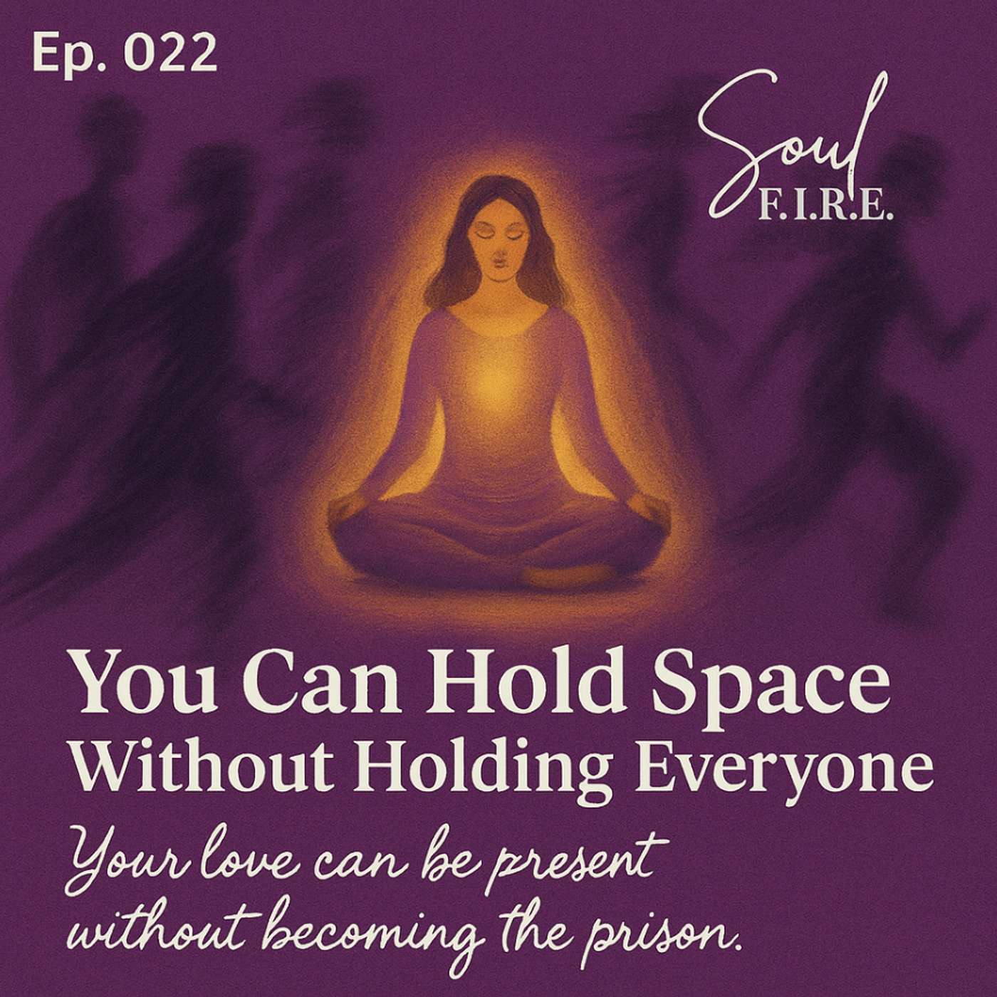 Season 4: Ep. 022 | You Can Hold Space Without Holding Everyone