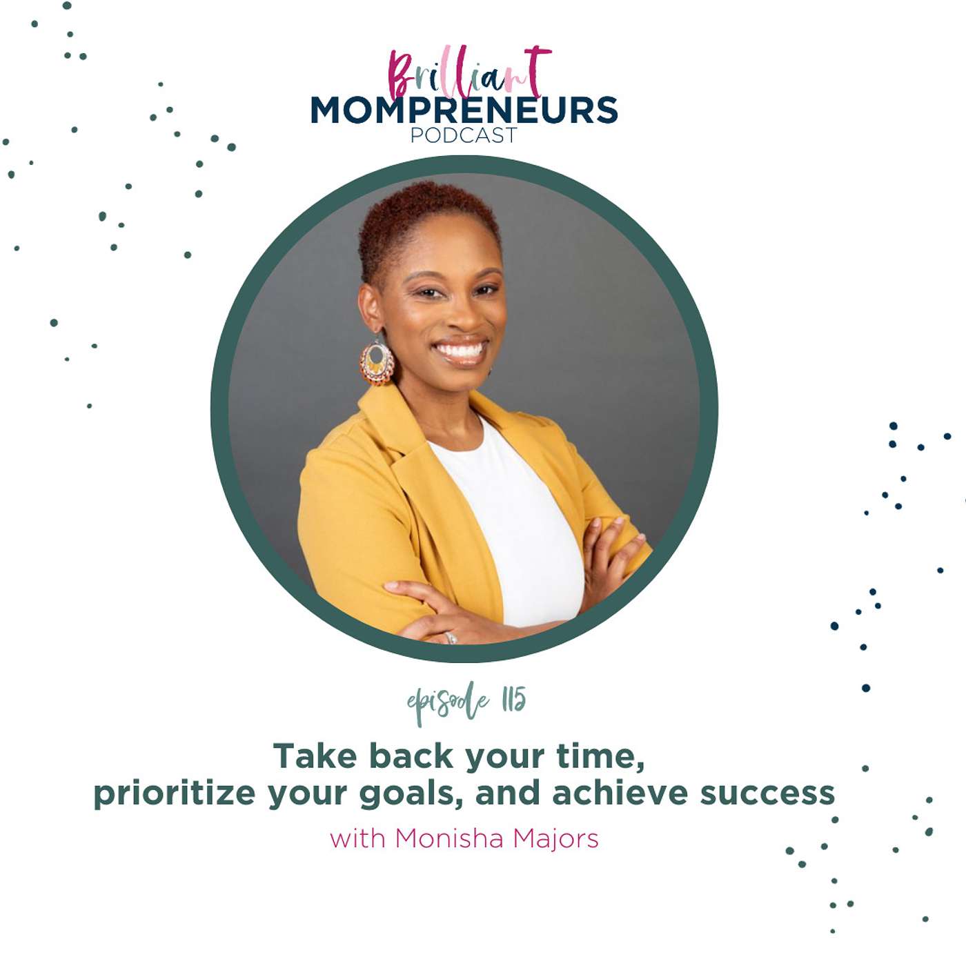 Brilliant Mompreneurs Podcast - Take back your time, prioritize your goals, and achieve success with Monisha Majors