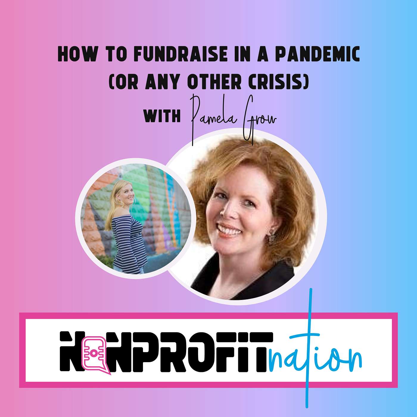 How to Fundraise In A Pandemic (or Any Other Crisis) with Pamela Grow