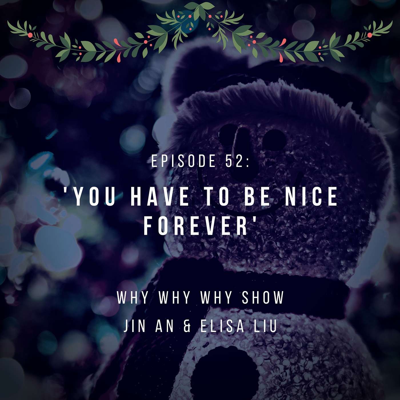 52: You Have To Be Nice Forever (A Festive Episode!)