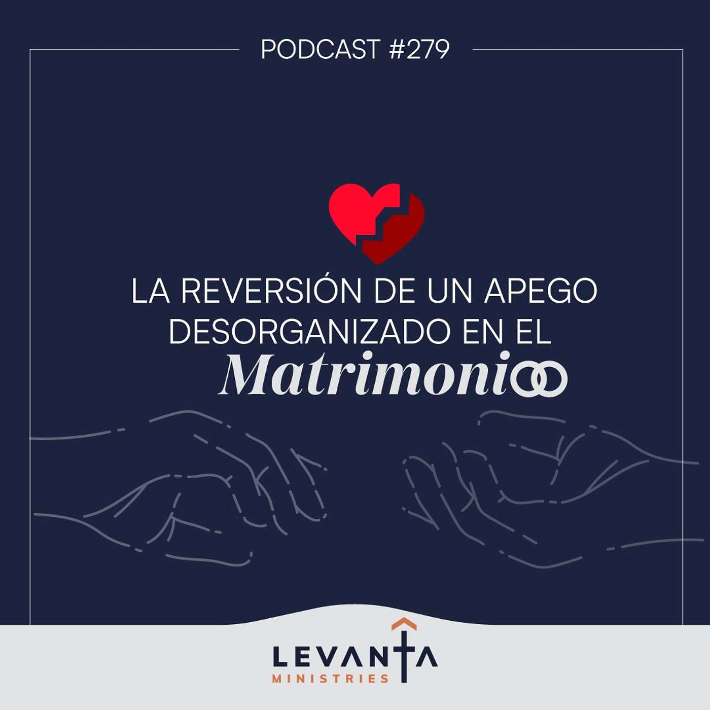 #279 - La reversión de un apego desorganizado en el matrimonio | I Parte