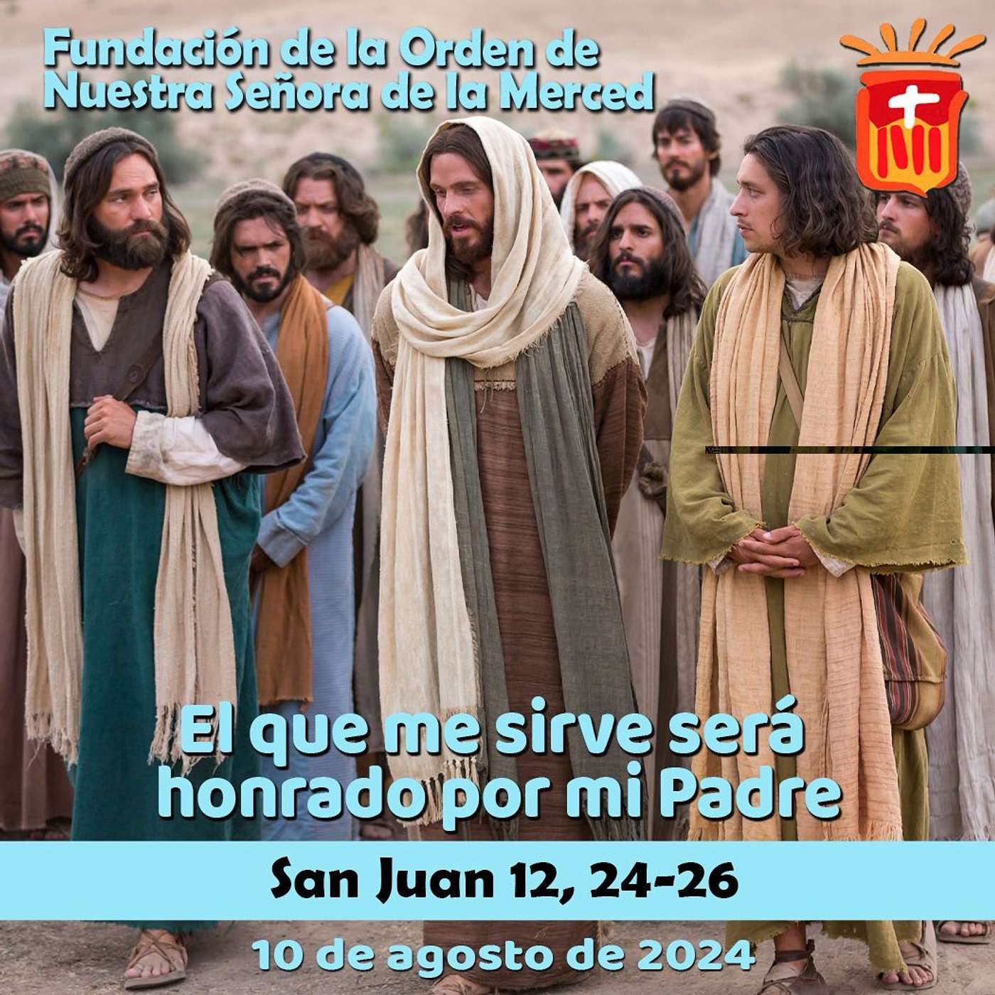 2024-08-10 San Juan 12, 24-26: Fiesta de la Fundación de la Orden de la Merced.