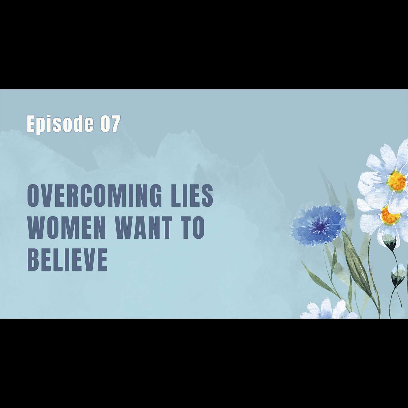 Ep. 7: - Overcoming Lies Women Want To Believe episode artwork