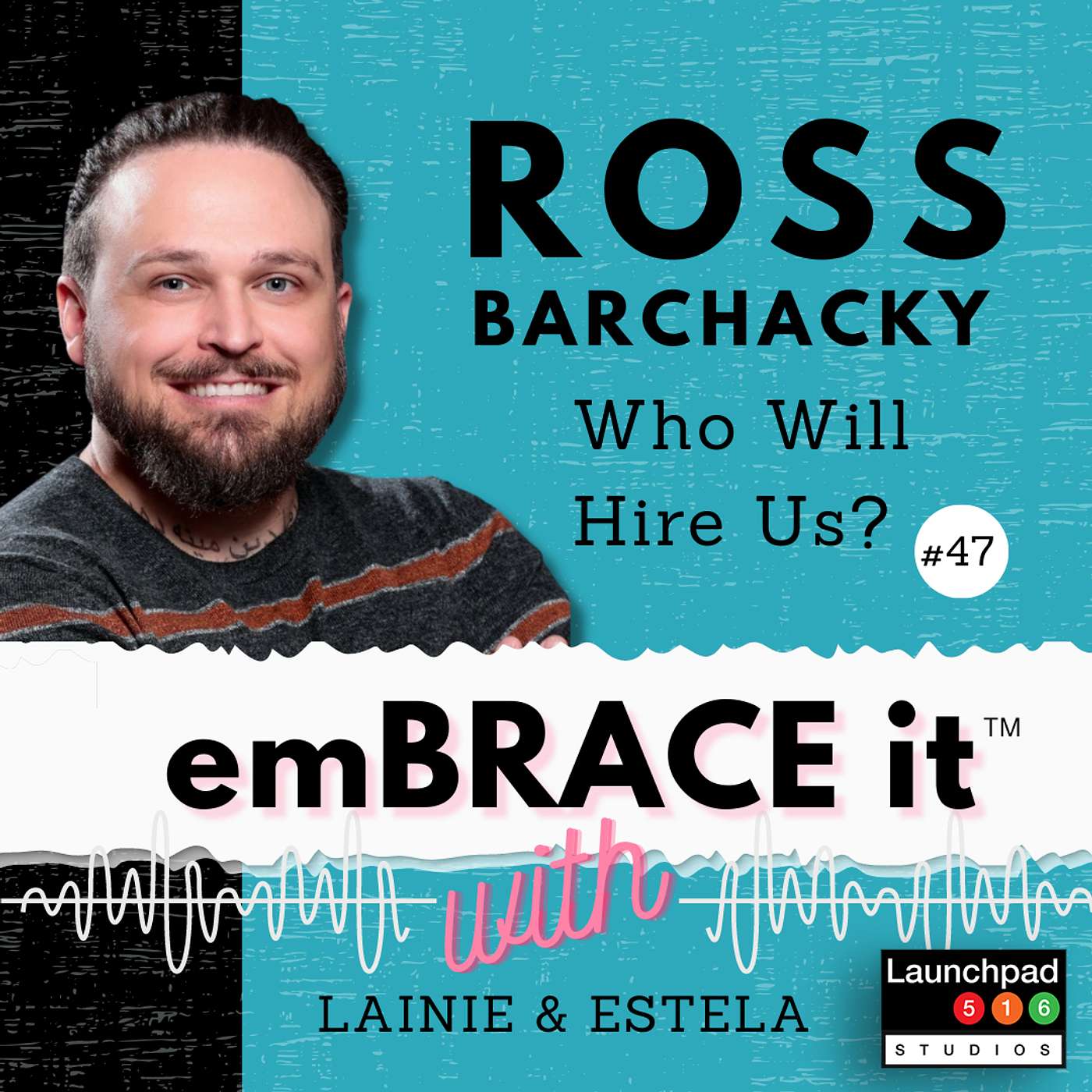 Embrace It: Episode 47 - Ross Barchacky, Who Will Hire Us?