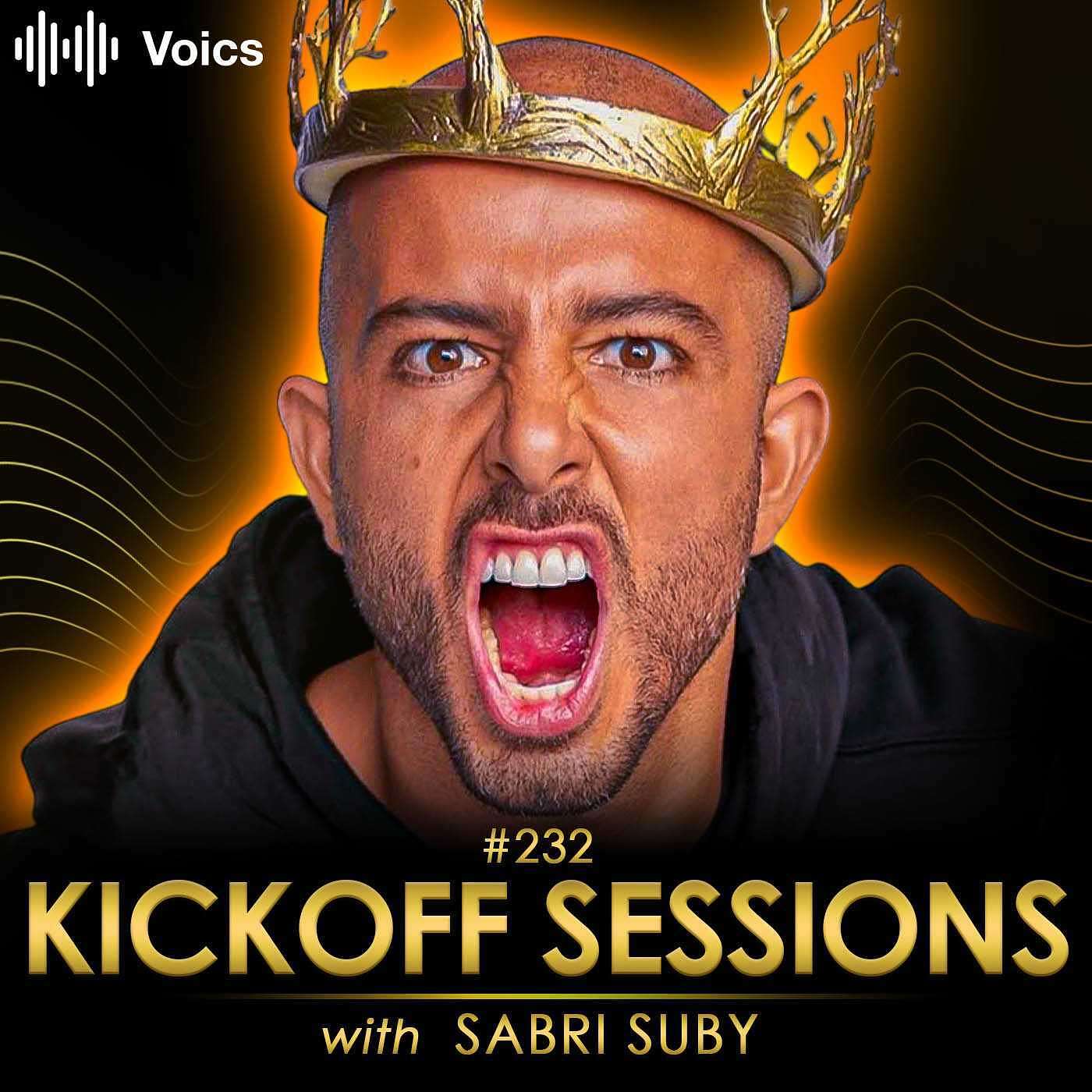 Kickoff Sessions - #232 Sabri Suby - $100M Founder Reveals How to Get Ahead of 99% People