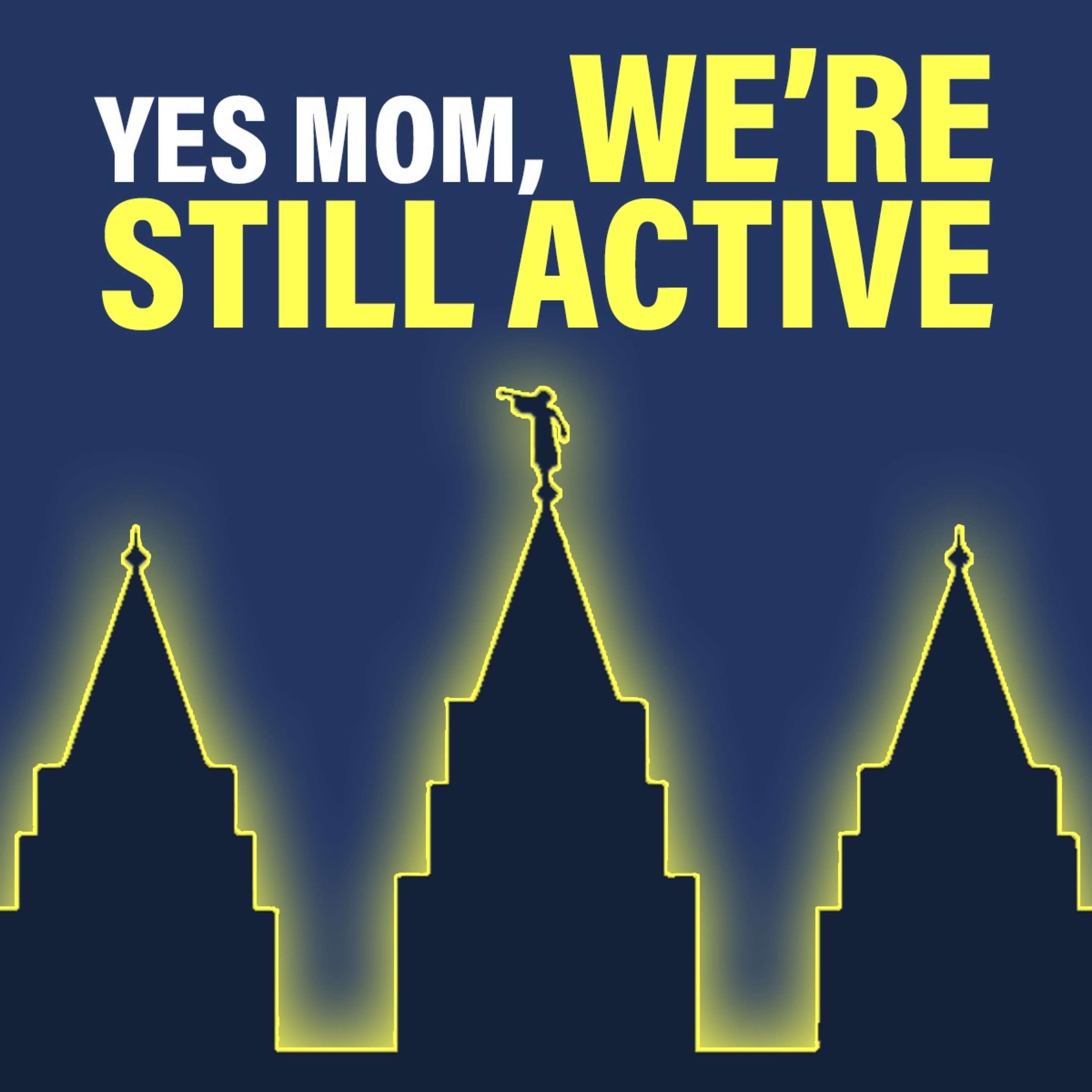 YES, MOM! We're still active.