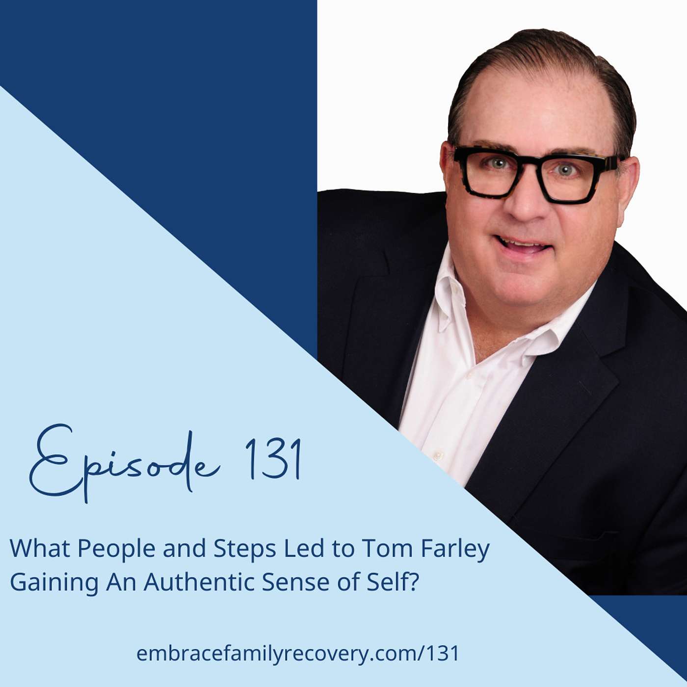 Ep 131 - What People and Steps Led to Tom Farley Gaining An Authentic Sense of Self?