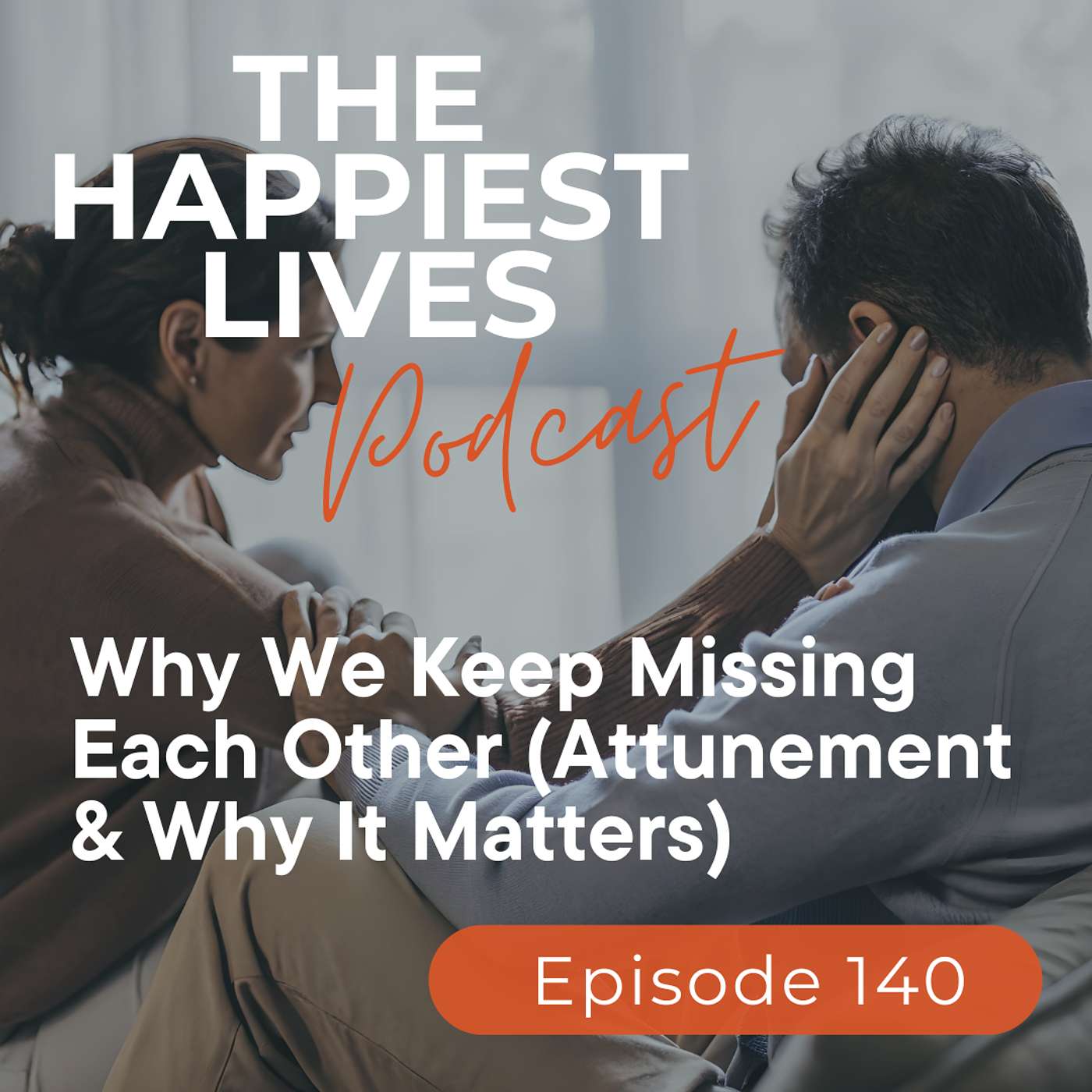 E140: Why We Keep Missing Each Other (Attunement & Why It Matters)