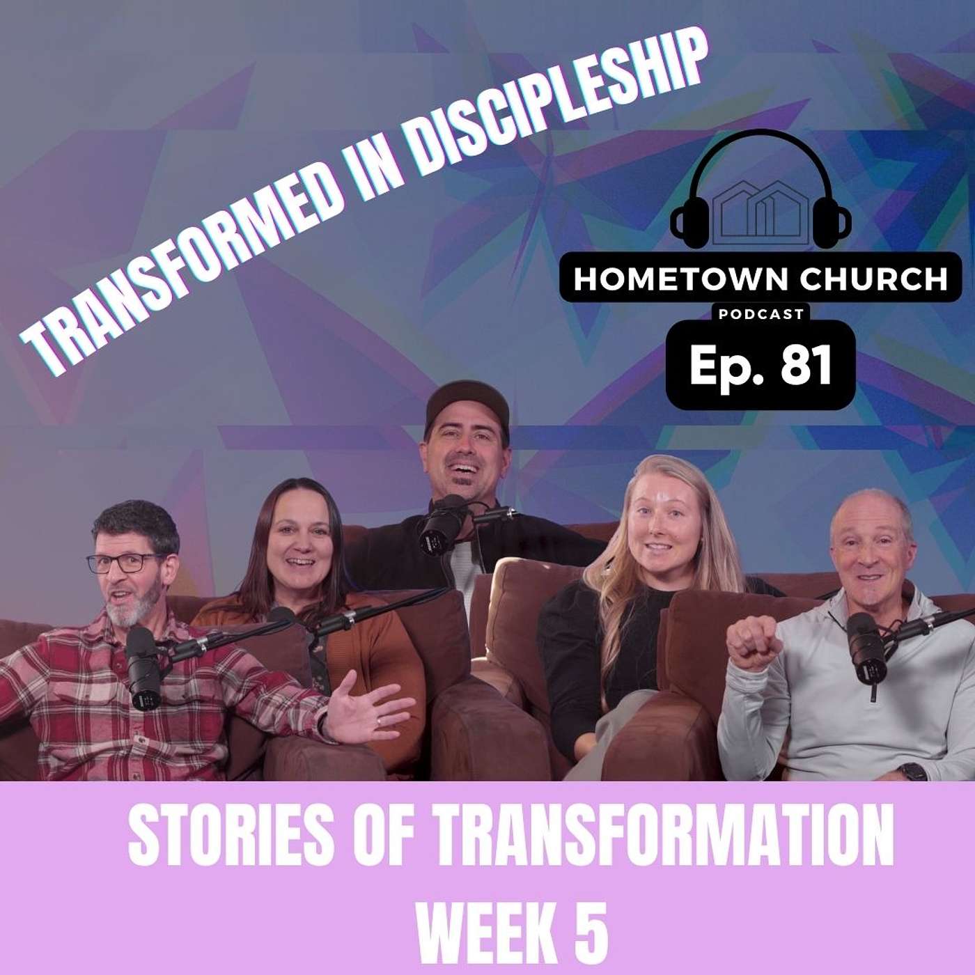 Transformed In Discipleship | Stories of Transformation Week 5 | Hometown Church Podcast Ep 81