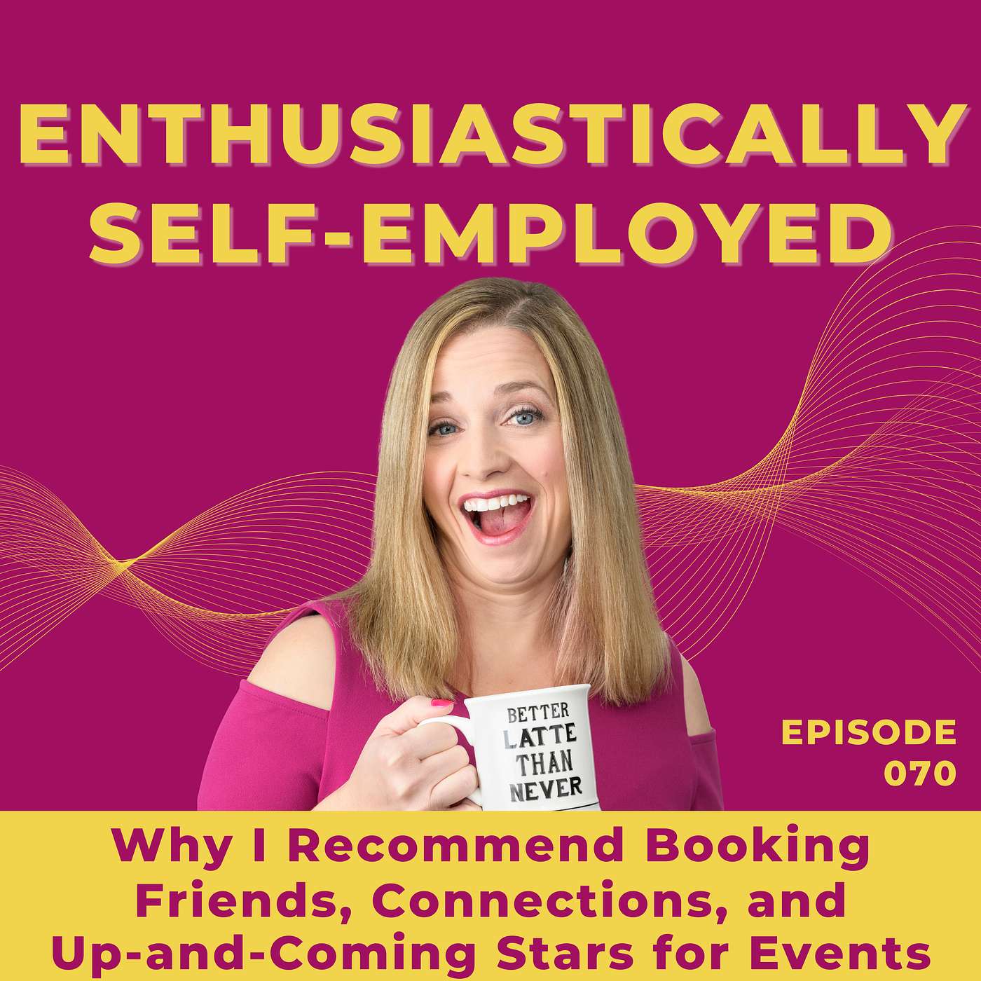Why I Recommend Booking Friends, Connections, & Up-and-Coming Stars for Events Ep 070 episode artwork