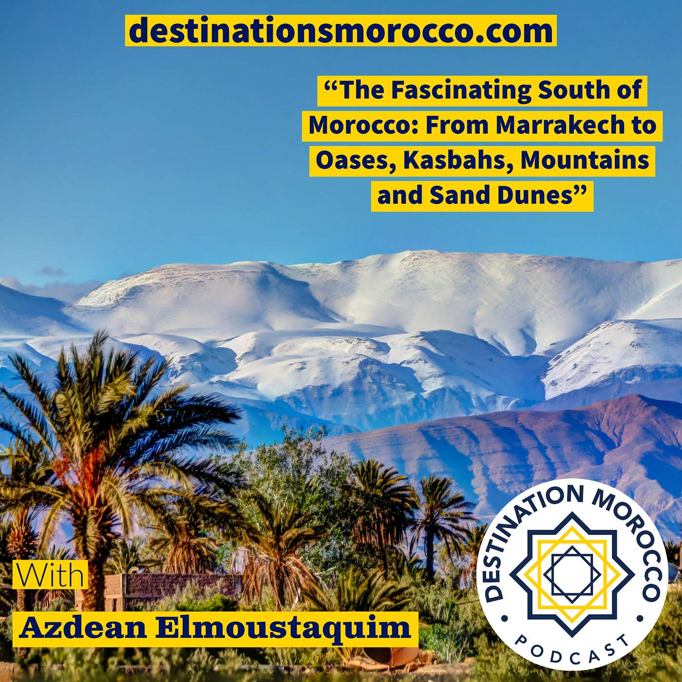 Uncovering the Fascinating South of Morocco: From Marrakech to Oases, Kasbahs, Mountains and Sand Dunes