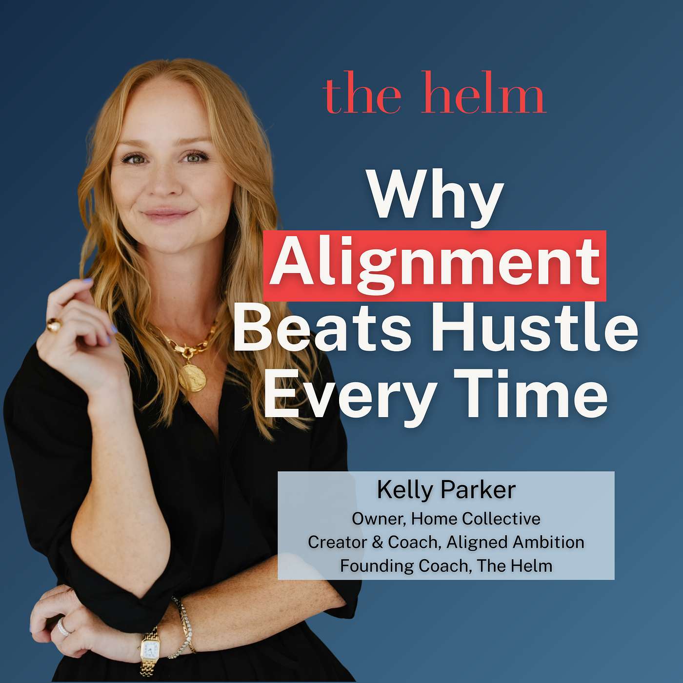 Why Alignment Beats Hustle Every Time (Kelly Parker)