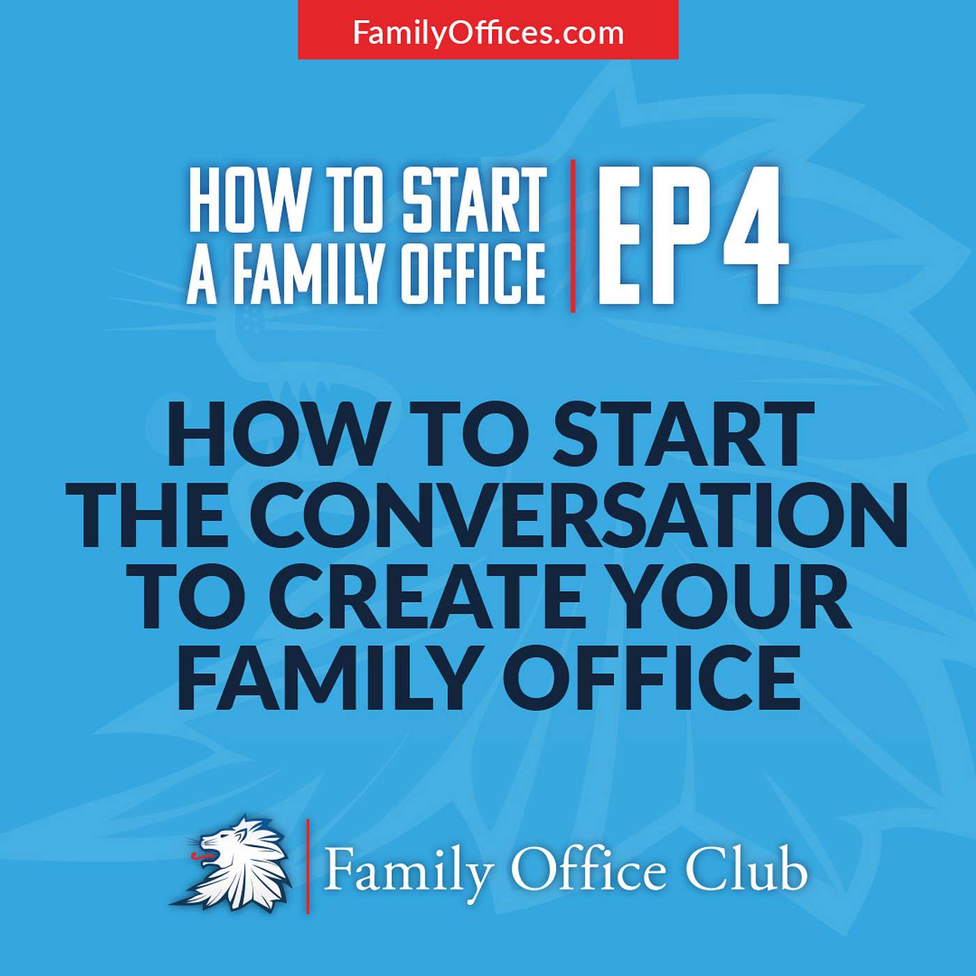 How to Start the Conversation to Create Your Family Office | How to Start a Family Office - Mini-Series | EP 4