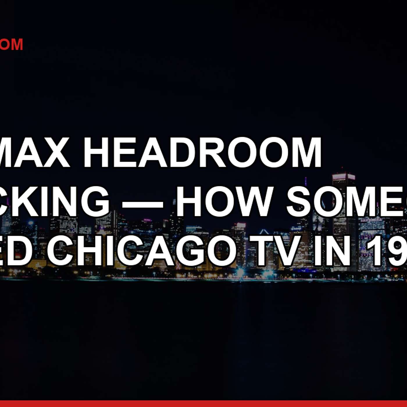 The Max Headroom Hijacking — How Someone Seized Chicago TV in 1987 episode artwork