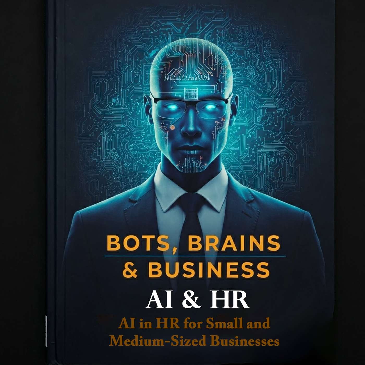 BONUS - Bots, Brains, & Business: AI & HR: : AI in HR for Small and Medium-Sized Businesses