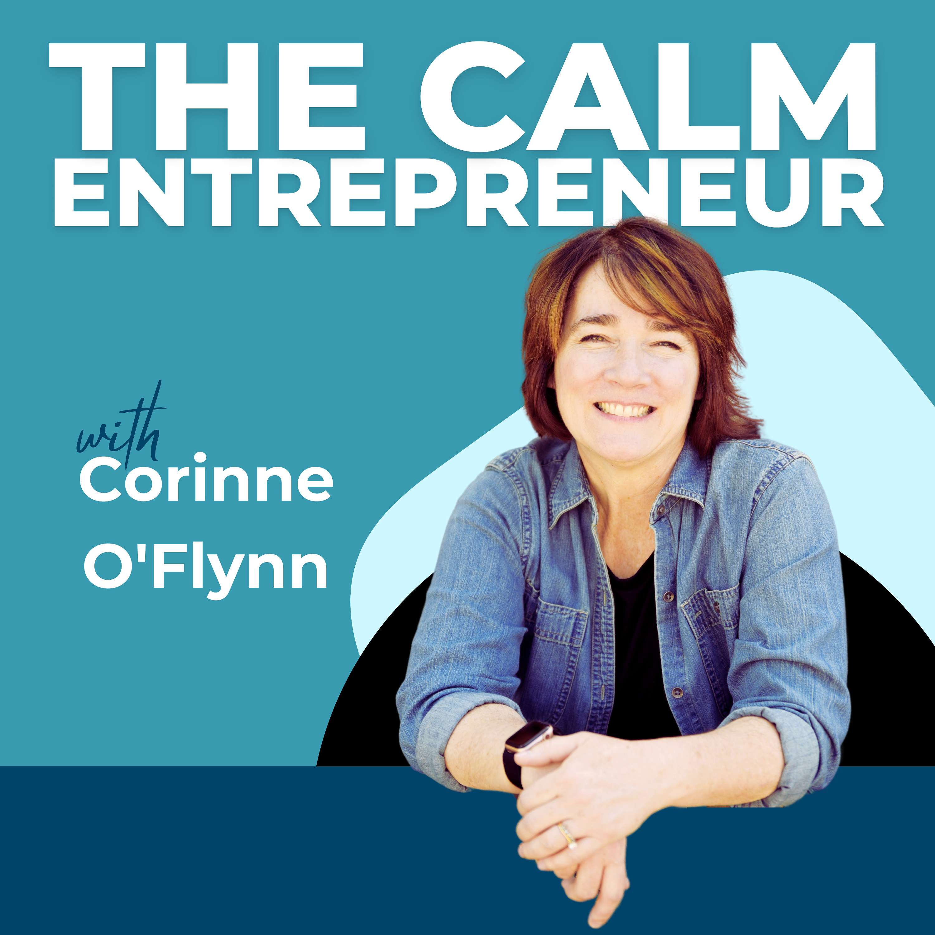 The Calm Entrepreneur with Corinne O\'Flynn: Manifest a Life of Joy and Abundance