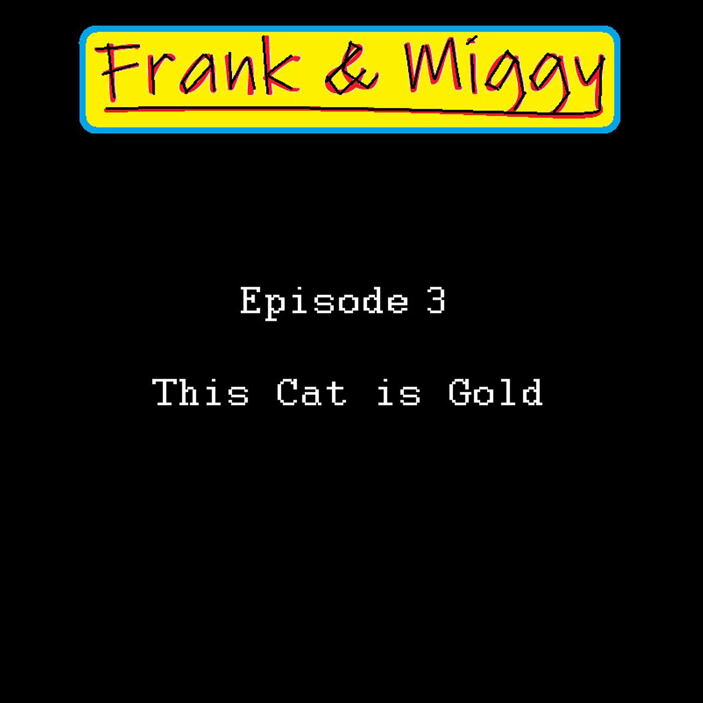 Episode 3: This Cat is Gold