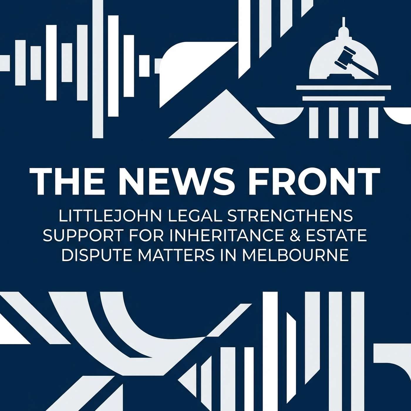 Littlejohn Legal Expands Estate Dispute Services Across Melbourne episode artwork