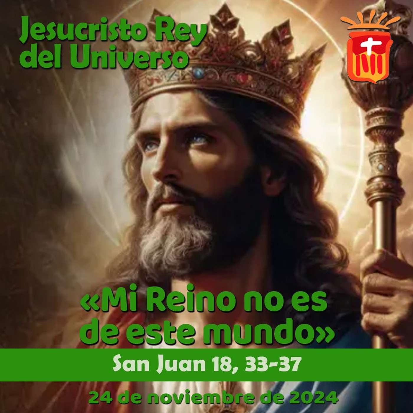 2024-11-24 San Juan 18, 33-37: Solemnidad de Jesucristo, Rey del Universo.