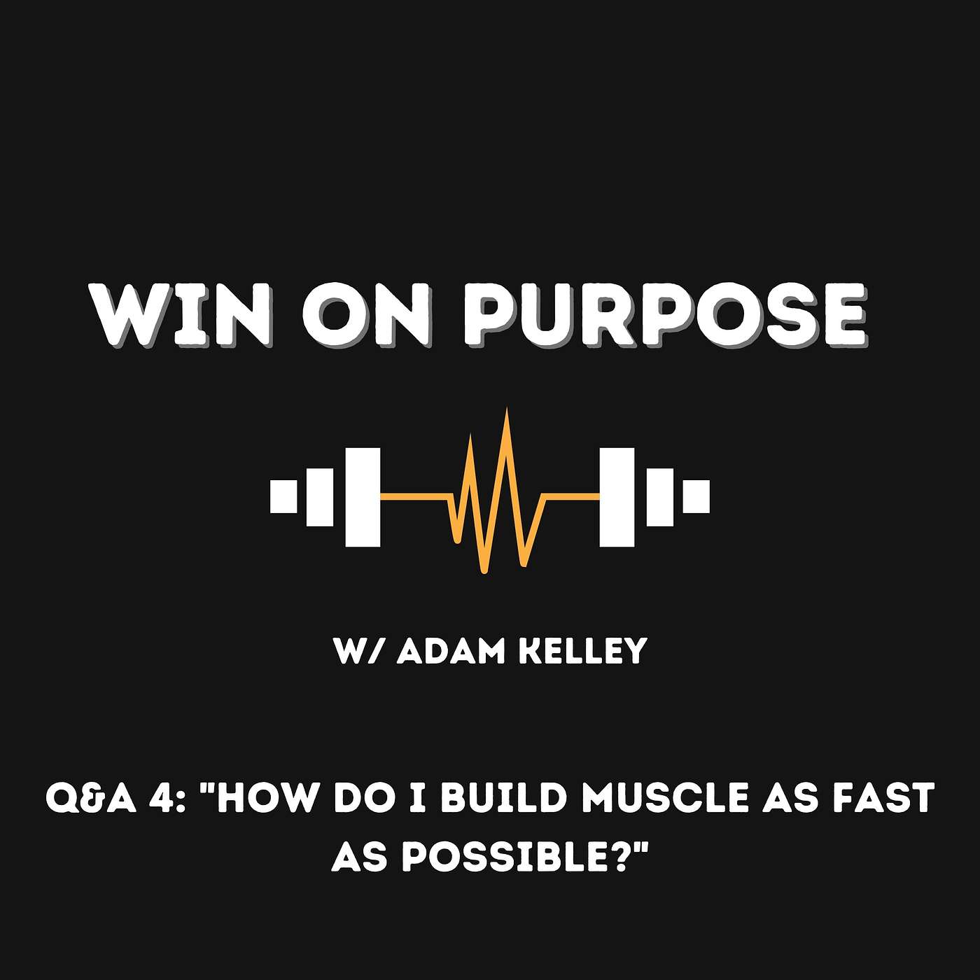 Q&A 4: "How Do I Build Muscle As Fast As Possible?"