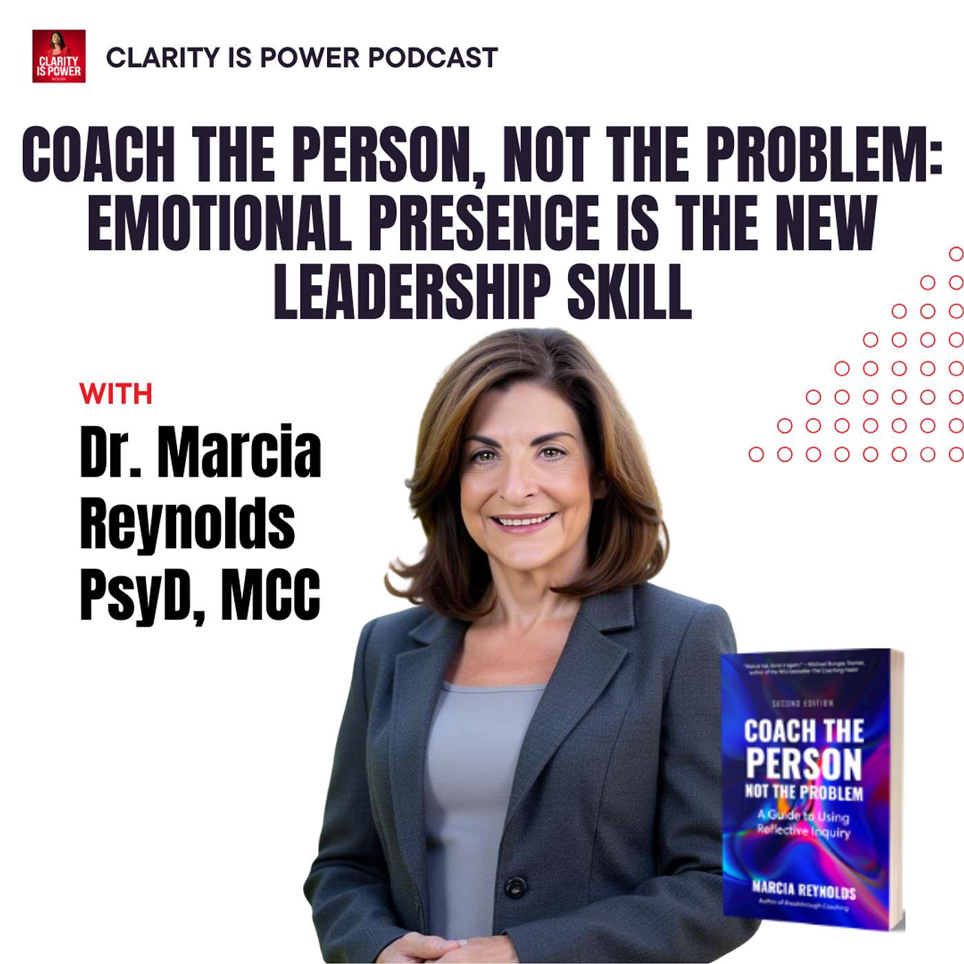 Ep25 Coach the Person, Not the Problem: Emotional Presence Is the New Leadership Skill with Marcia Reynolds