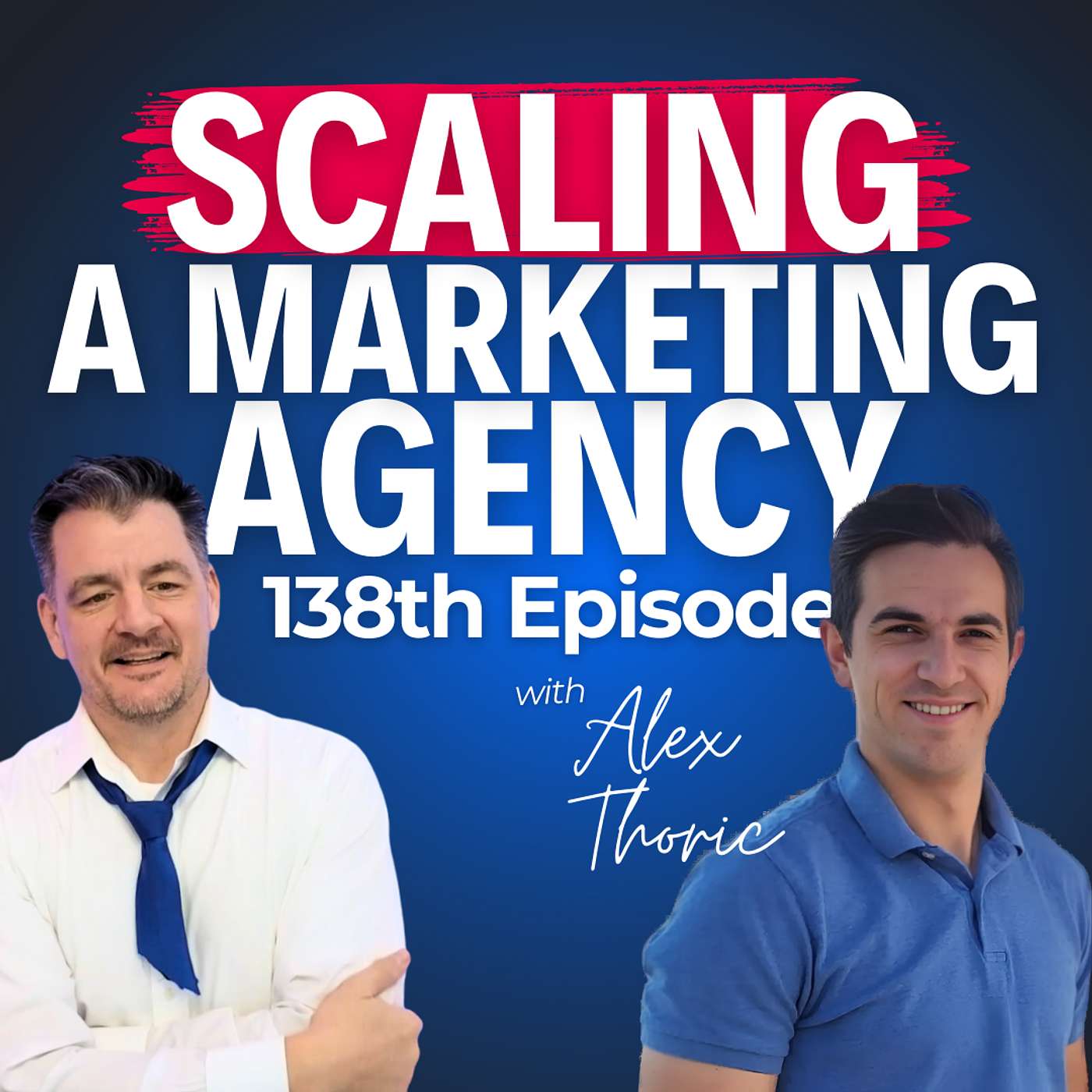 Game-Changing Advice on Scaling a Marketing Agency with Proven Systems, Alex Thoric