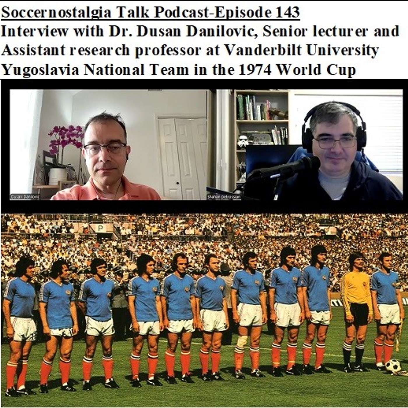 Soccernostalgia Talk Podcast-Episode 143 (Interview with Dr. Dusan Danilovic, Senior lecturer and Assistant research professor at Vanderbilt University, Yugoslavia National Team 1974 World Cup) episode artwork