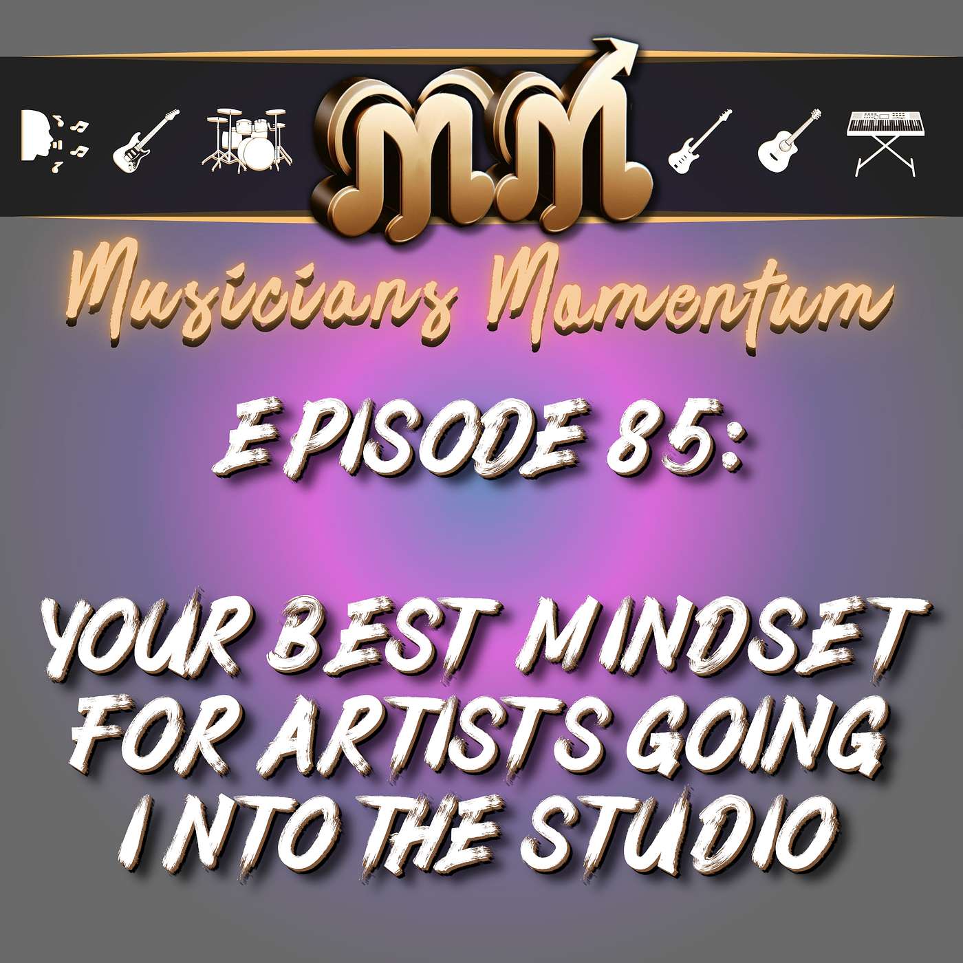 Episode 85: Your Best Mindset for Artists Going Into the Studio With 5 Quick Tips Episode 85: Your Best Mindset for Artists Going Into the Studio With 5 Quick Tips
