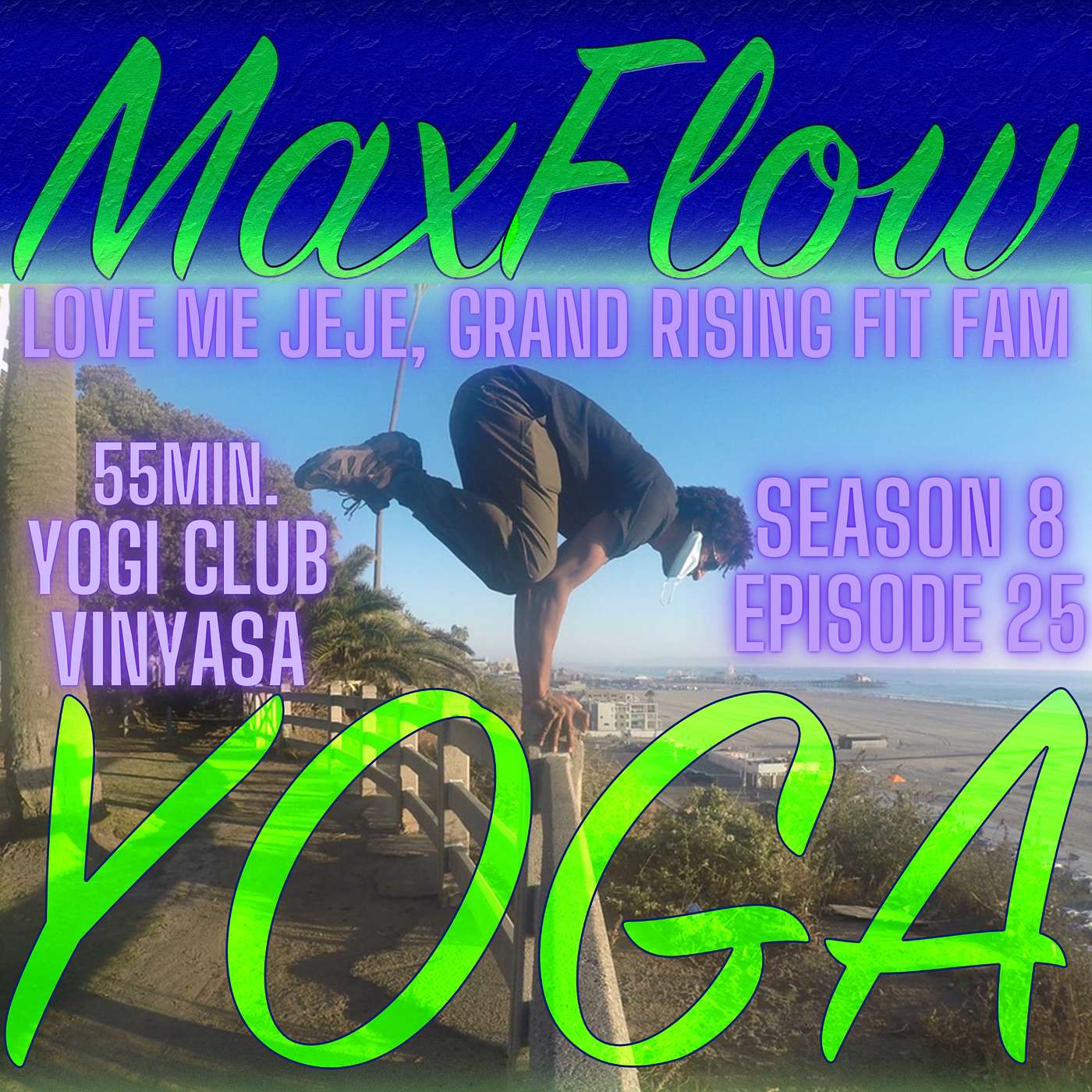 Love Me JEJE, Maxflowyoga 55 minute vinyasa, Grand Rising Fit Fam episode artwork