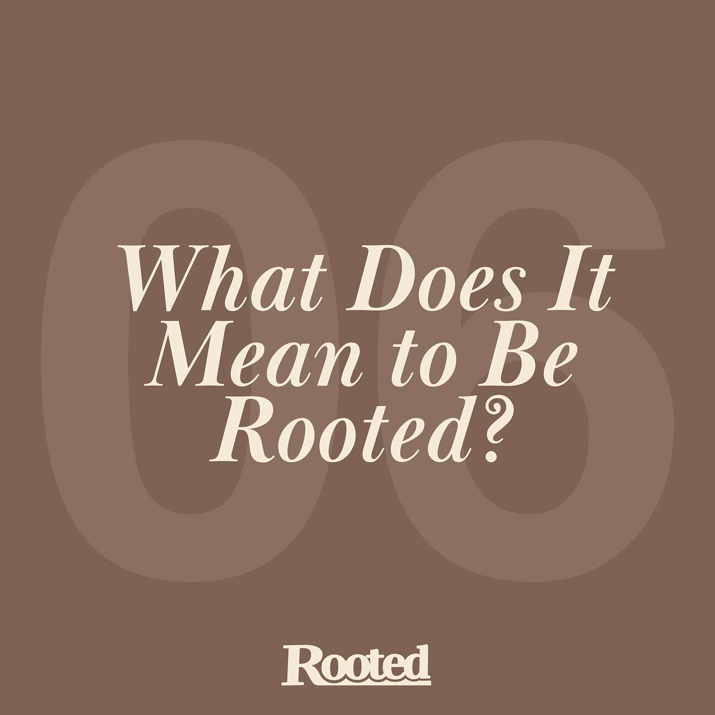 Episode 6: What Does It Mean to Be Rooted? episode artwork