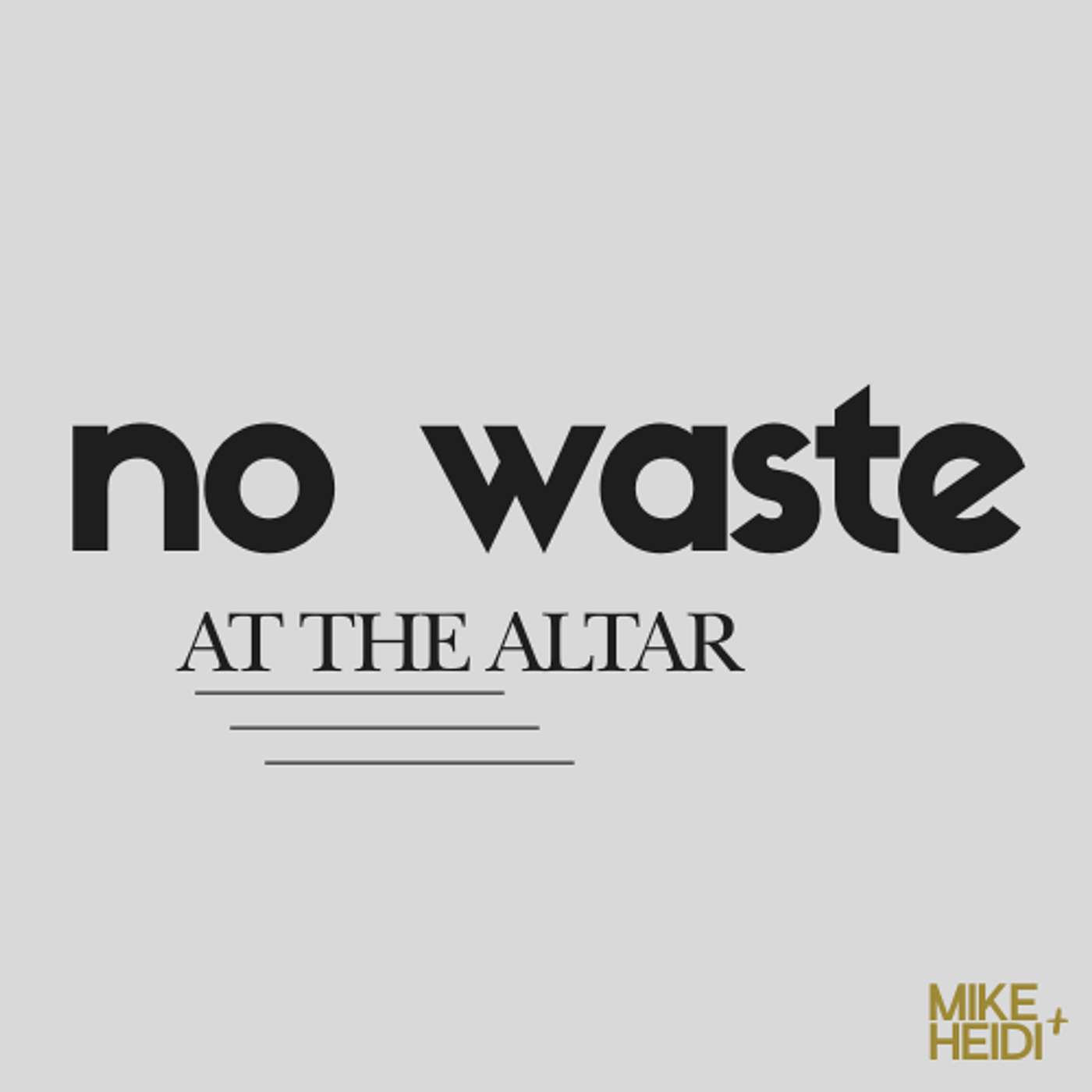 No Waste at the Altar