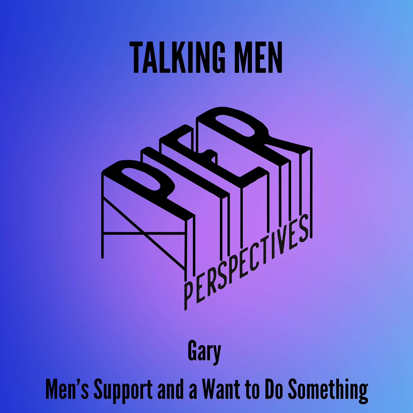 Talking Men - Gary – Men’s Support and a Want to Do Something episode artwork