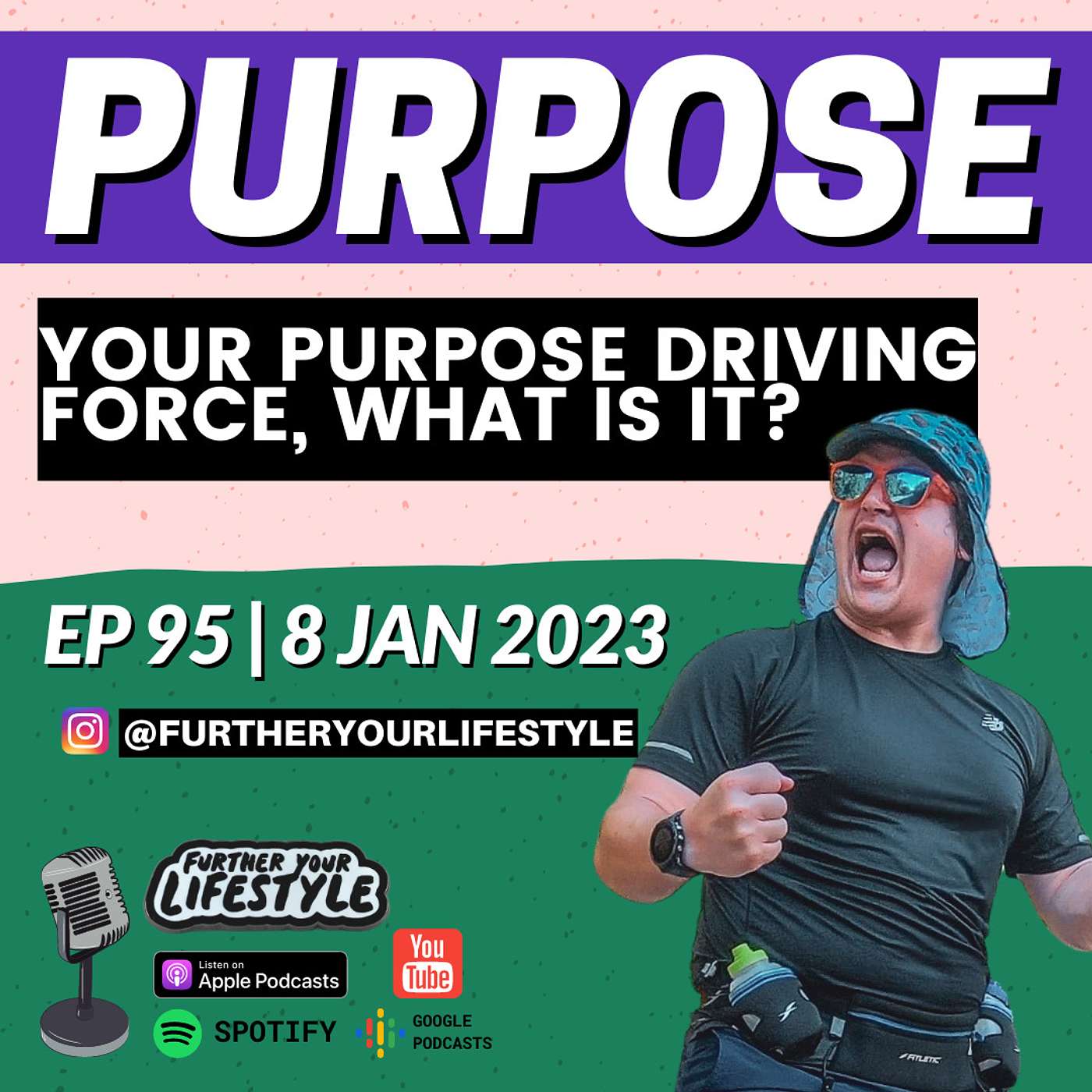 EP.95 - Purpose Driving Force, the IMPORTANCE of Purpose | Further Your Lifestyle Podcast