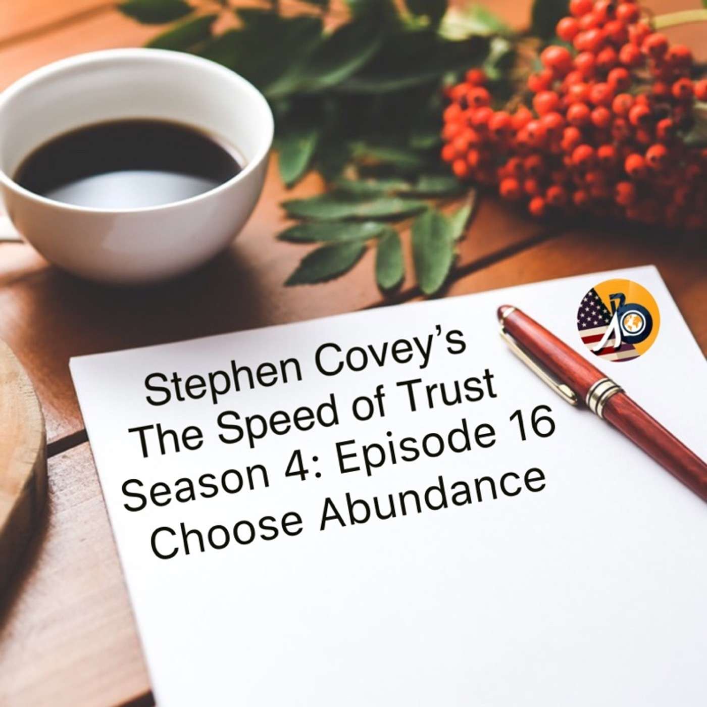 Stephen Covey's Speed of Trust: Season 4 - Episode 16 - Choose Abundance