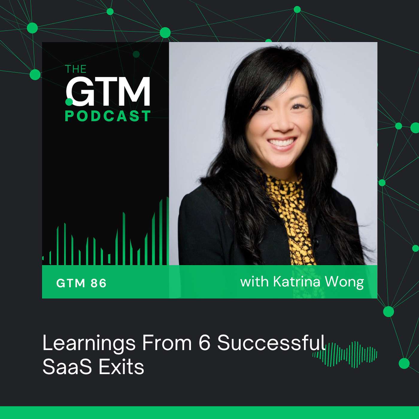 GTM 86: Learnings From 6 Successful SaaS Exits with Katrina Wong