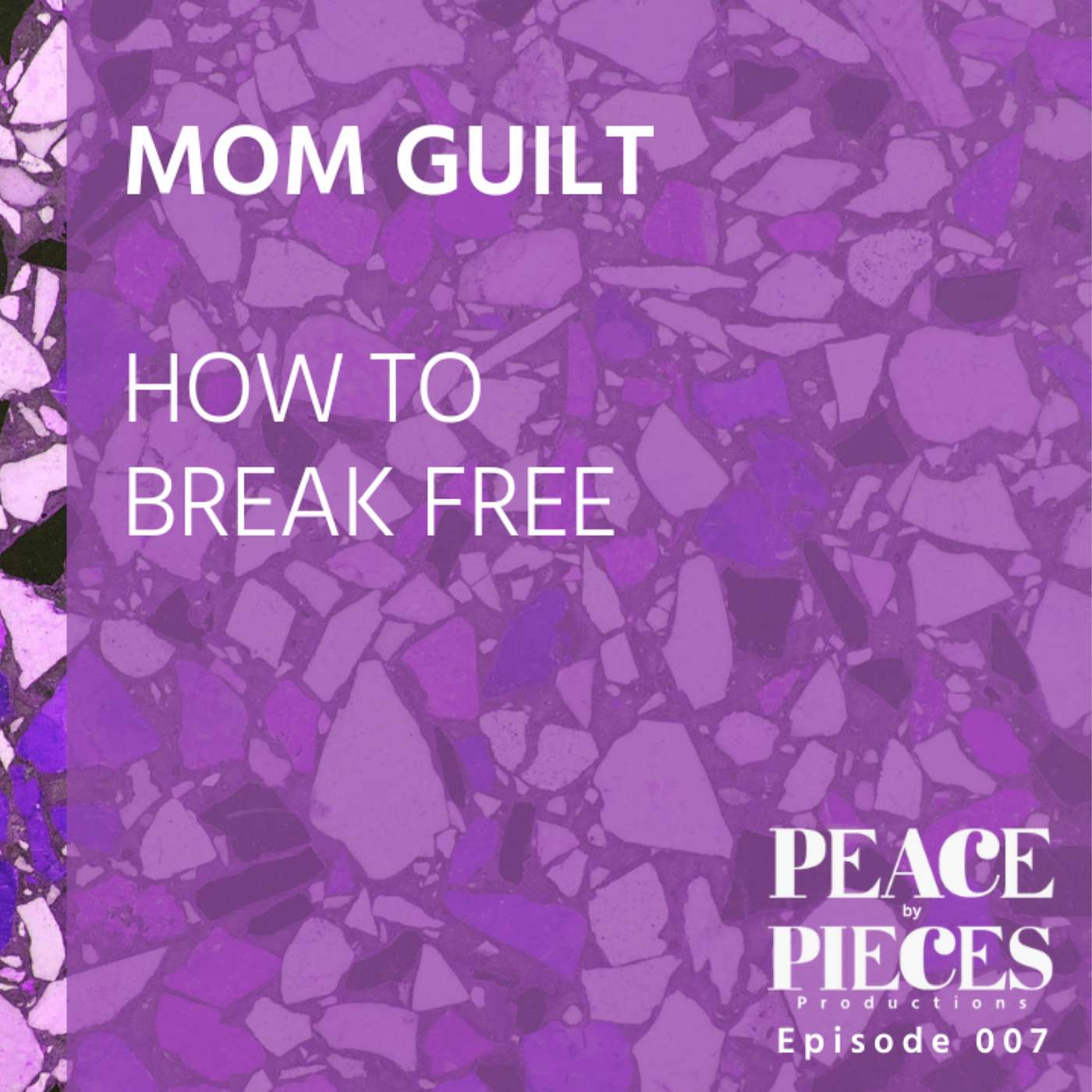 EP007 // MOM GUILT // How to Break Free