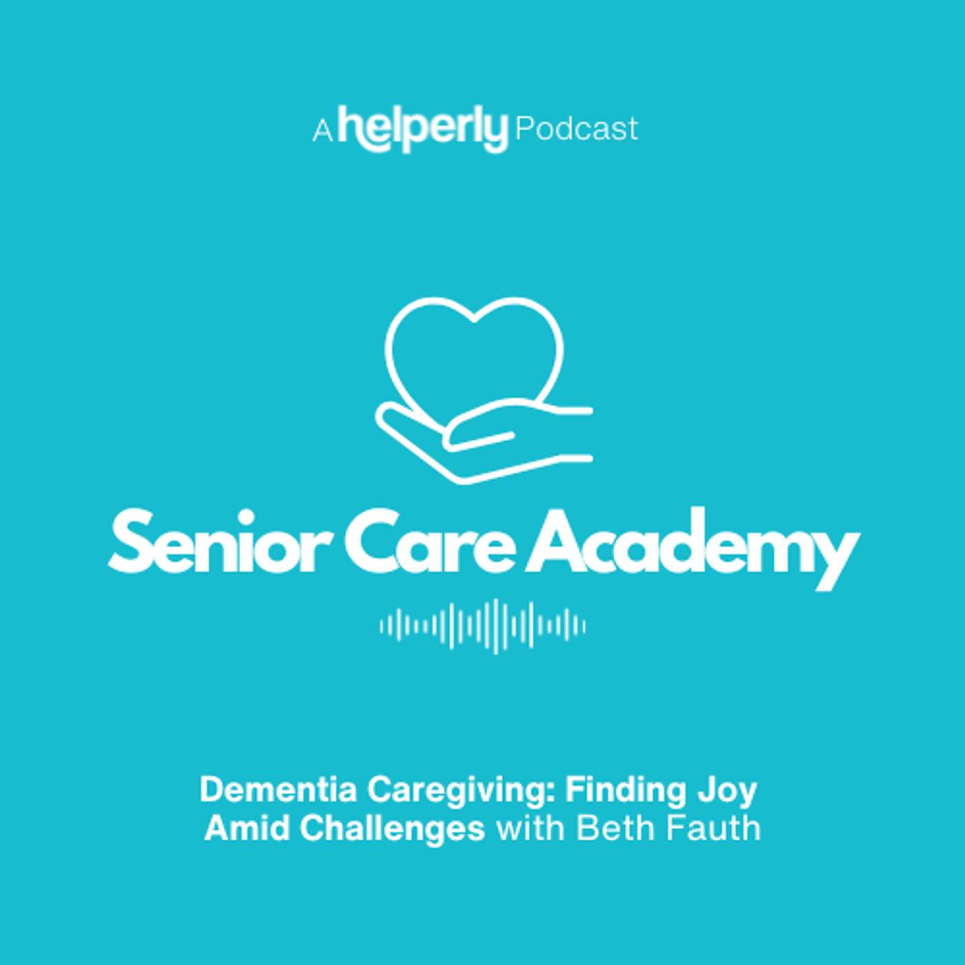 Senior Care Academy - A Helperly Podcast